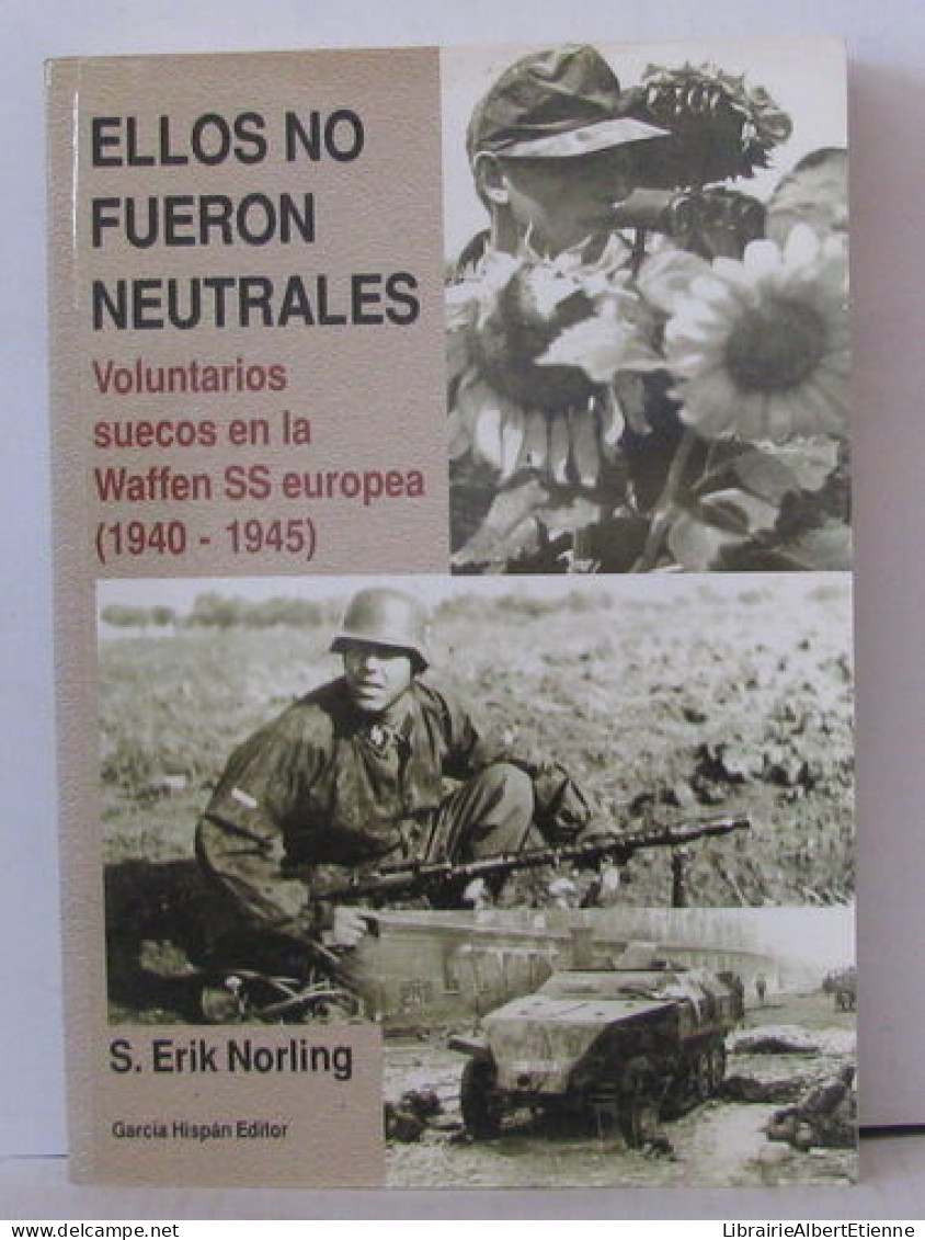 Ellos No Fueron Neutrales Voluntarios Sueccos En La Waffen Ss Europea ( 1940-1945 ) - Livres Dédicacés