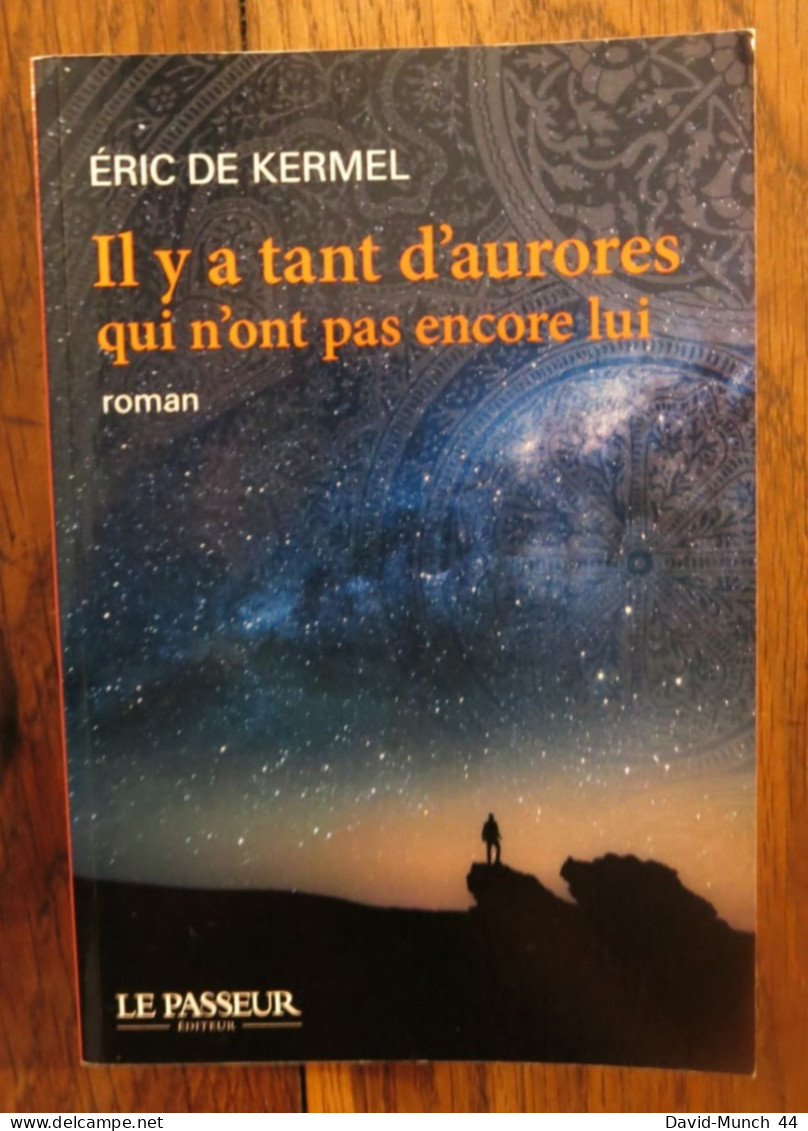 Il Y A Tant D'aurores Qui N'ont Pas Encore Lui De Eric De Kermel. Le Passeur éditeur. 2018 - Sonstige & Ohne Zuordnung