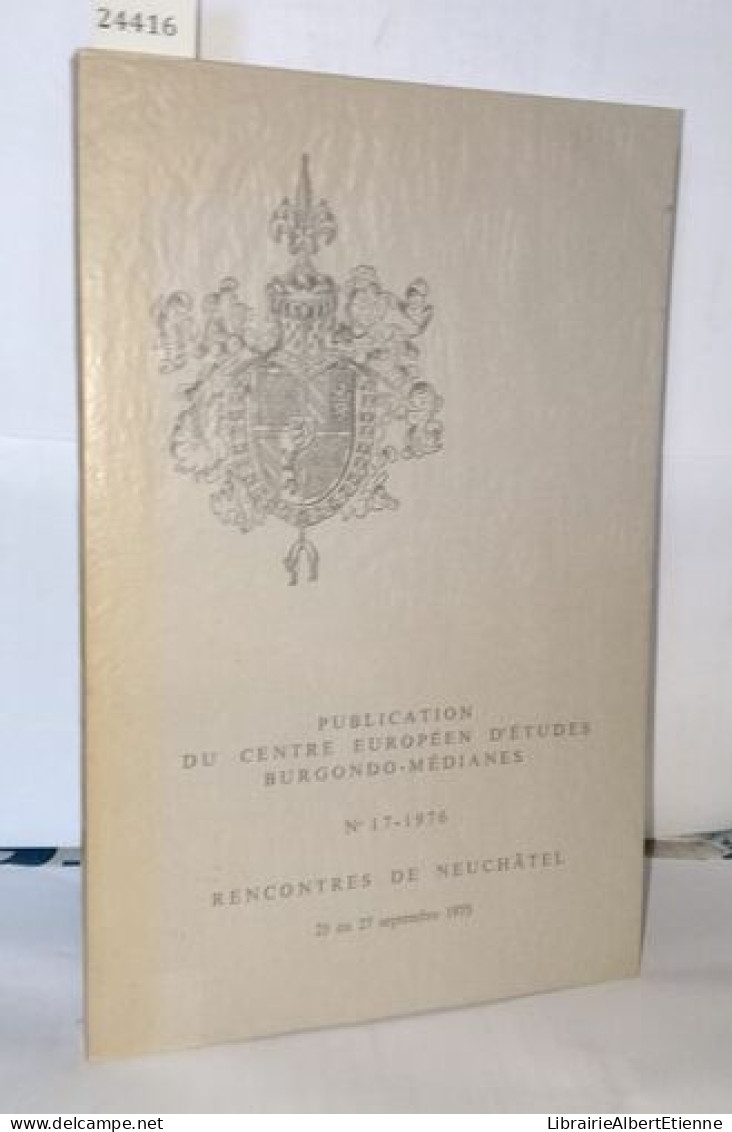 Publications Du Centre Européen D'études Burdondo-médianes N°17-1976 Rencontres De Neuchâtel - Zonder Classificatie