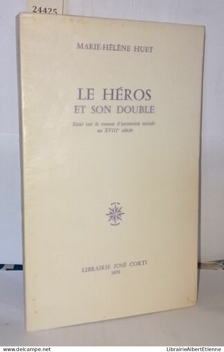 Le Héros Et Son Double. Essai Sur Le Roman D'ascension Sociale Au XVIIIe Siècle - Unclassified