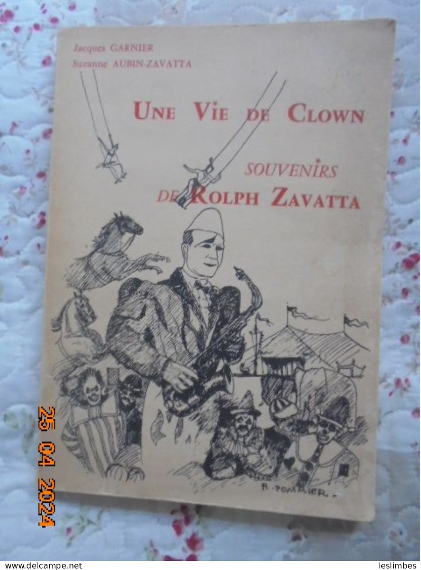 Une Vie De Clown  Souvenirs De Rolph Zavatta - Jacques Garnier Et Suzanne Aubin-Zavatta - Éditions Du Bourdon Blanc 1963 - Biographien