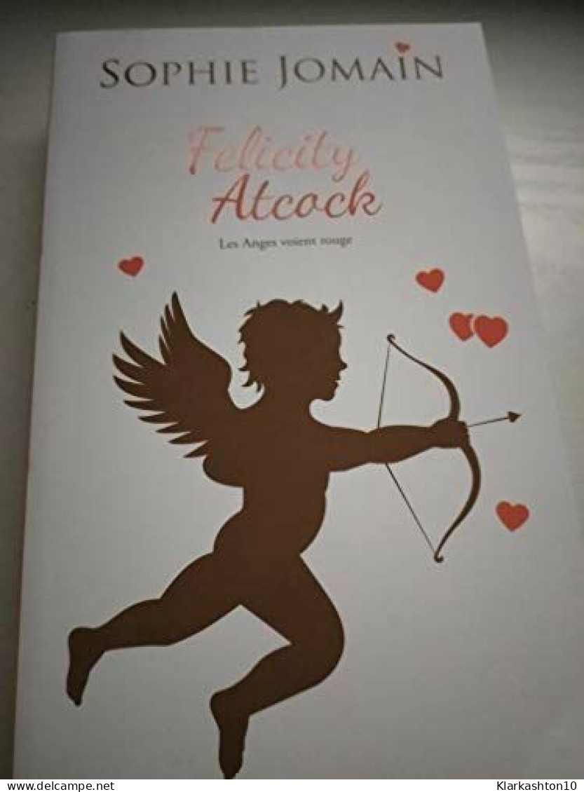 Felicity Atcock Les Anges Voient Rouge - Andere & Zonder Classificatie