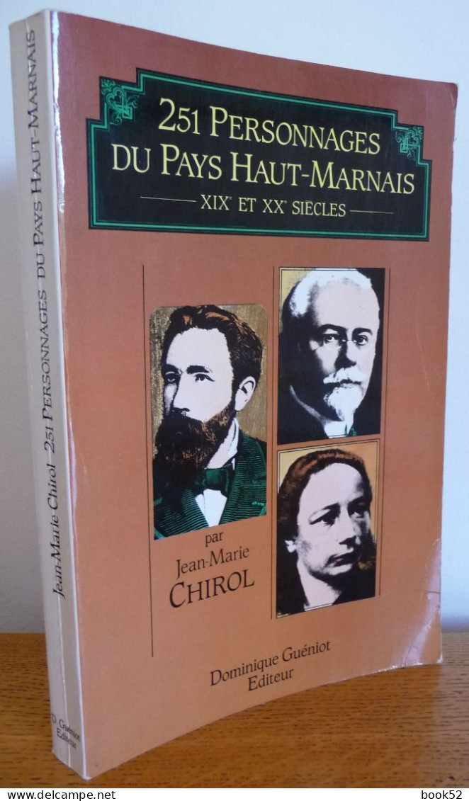 251 PERSONNAGES Du Pays HAUT-MARNAIS XIX° Et XX° Siècles Par Jean-Marie Chirol - Champagne - Ardenne