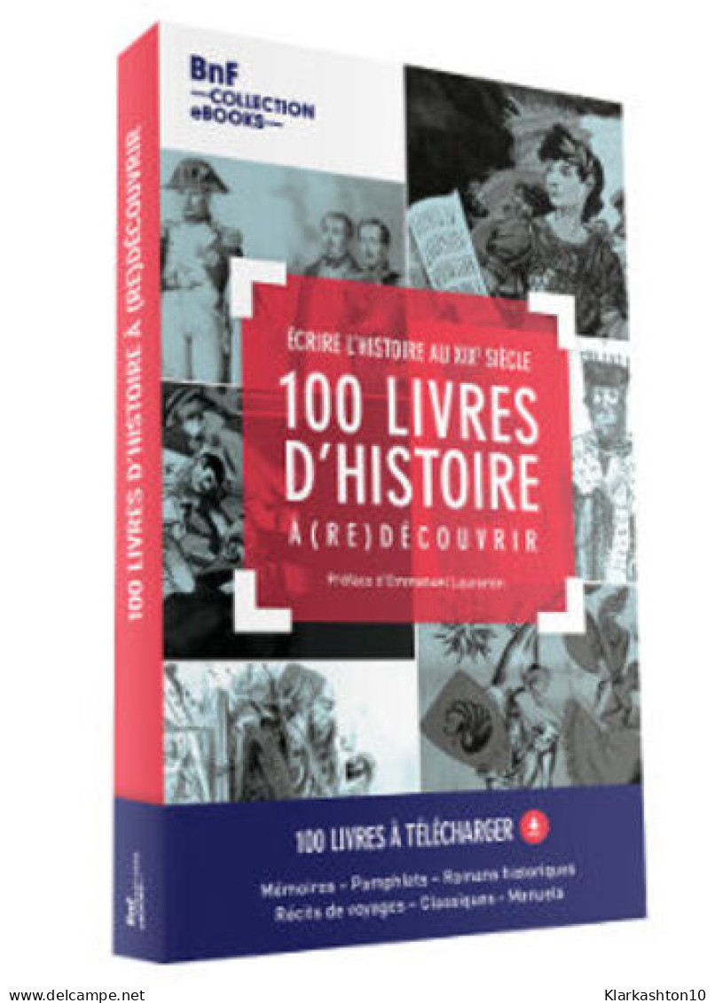 100 Livres D'histoire à (re)découvrir - écrire L'histoire Au XIXe Siècle - Andere & Zonder Classificatie
