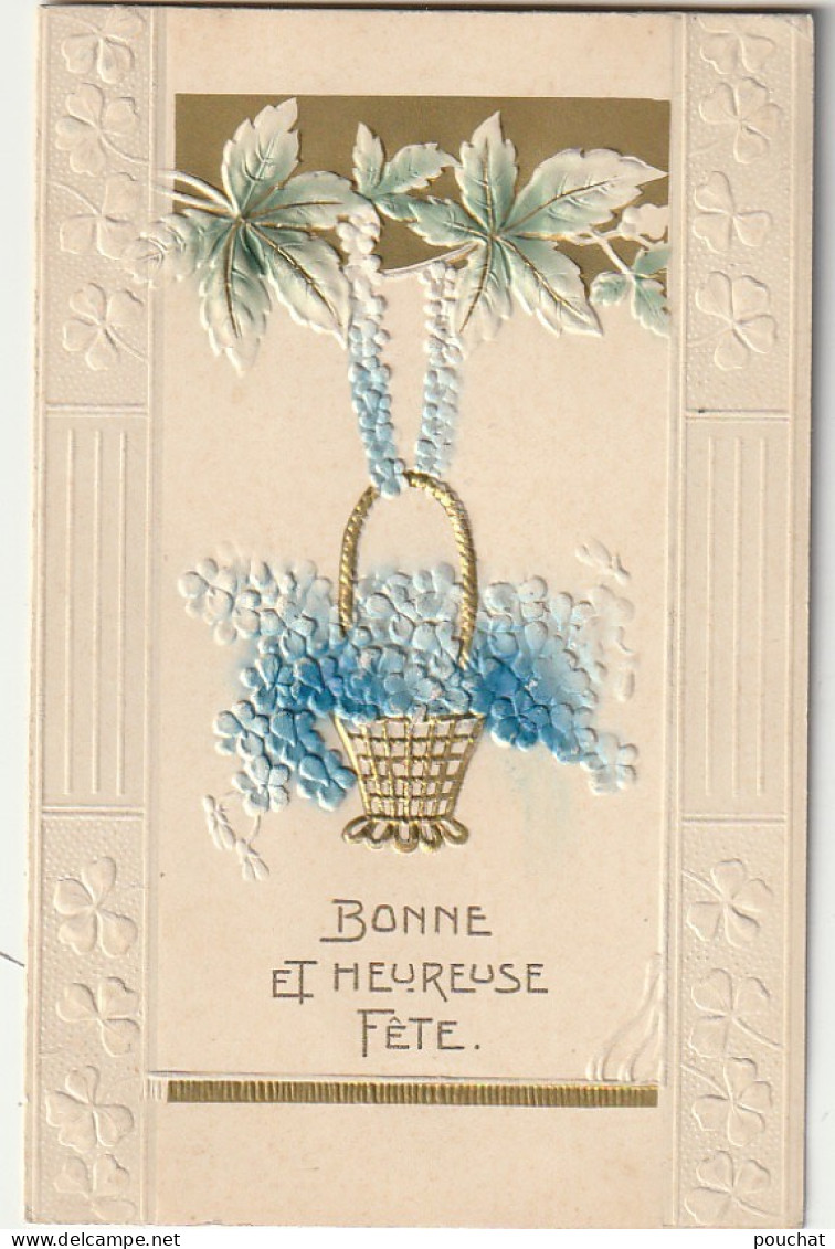 RE 22- " BONNE ET HEUREUSE FETE " - CARTE GAUFREE AVEC PANIER DE FLEURS - DORURE - BORDURE DE TREFLES - 2 SCANS - Other & Unclassified