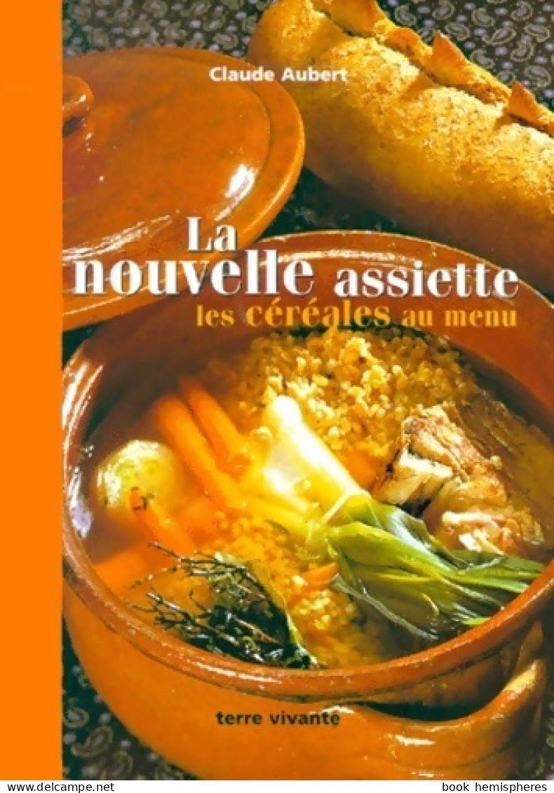 La Nouvelle Assiette : Les Céréales Au Menu (2002) De Claude Aubert - Gastronomie