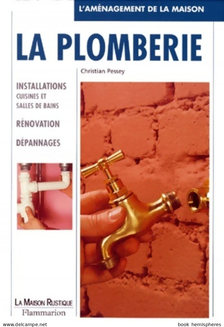 La Plomberie. Installations Cuisines Et Salles De Bain Rénovation Dépannages (1999) De Christian Pessey - Bricolage / Tecnica