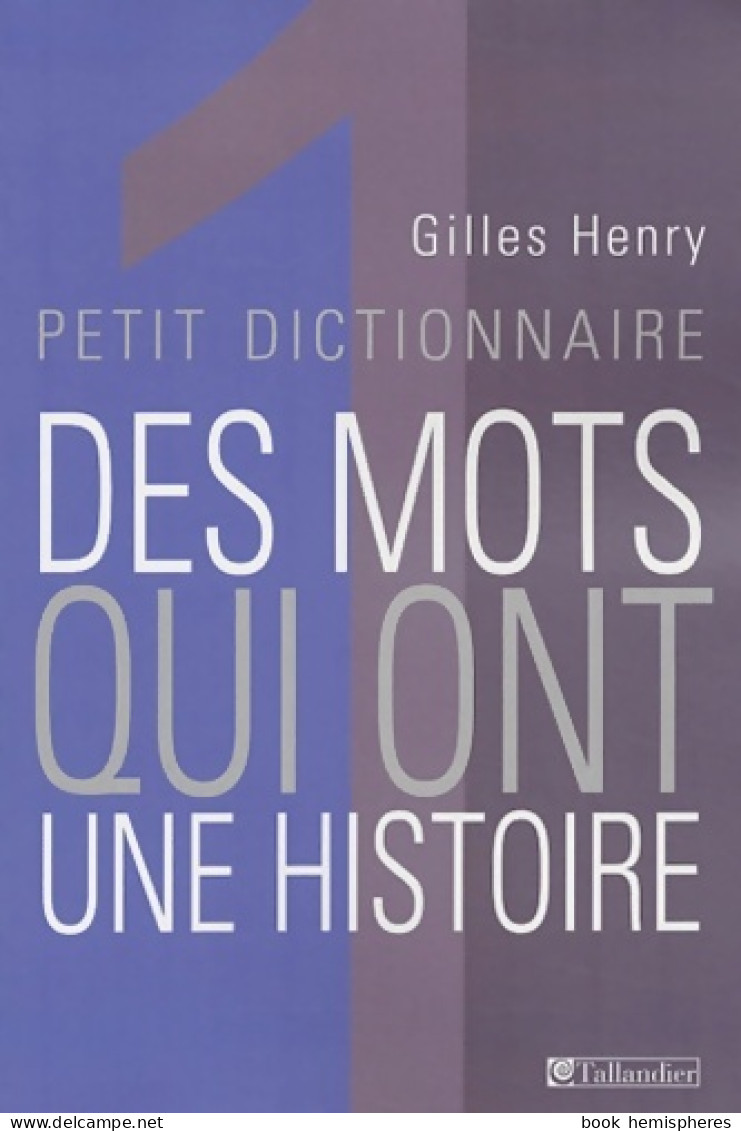 Petit Dictionnaire Des Mots Qui Ont Une Histoire (2003) De Gilles Henry - Dizionari