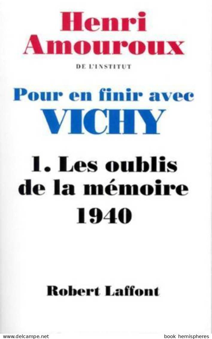 Pour En Finir Avec Vichy Tome I : Les Oublis De La Mémoire (1940) (1997) De Henri Amouroux - War 1939-45