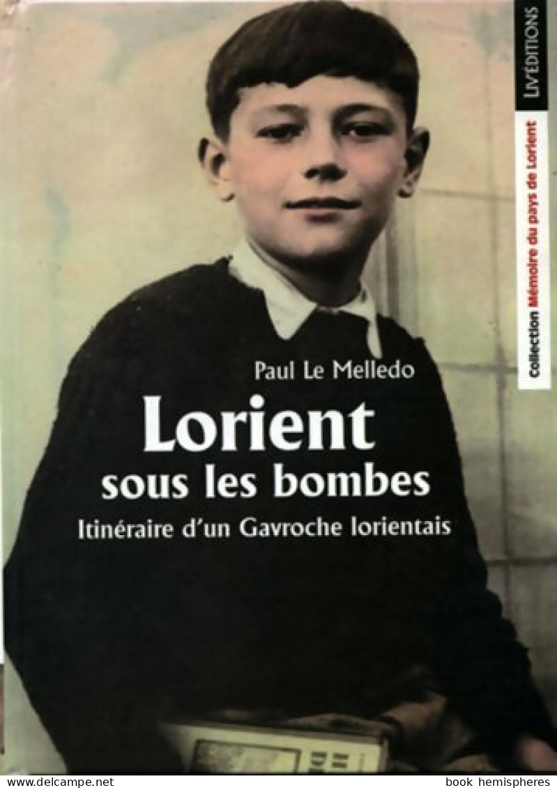 Itinéraire D'un Gavroche Lorientais Tome I : Lorient Sous Les Bombes (2003) De Paul Le Melledo - War 1939-45