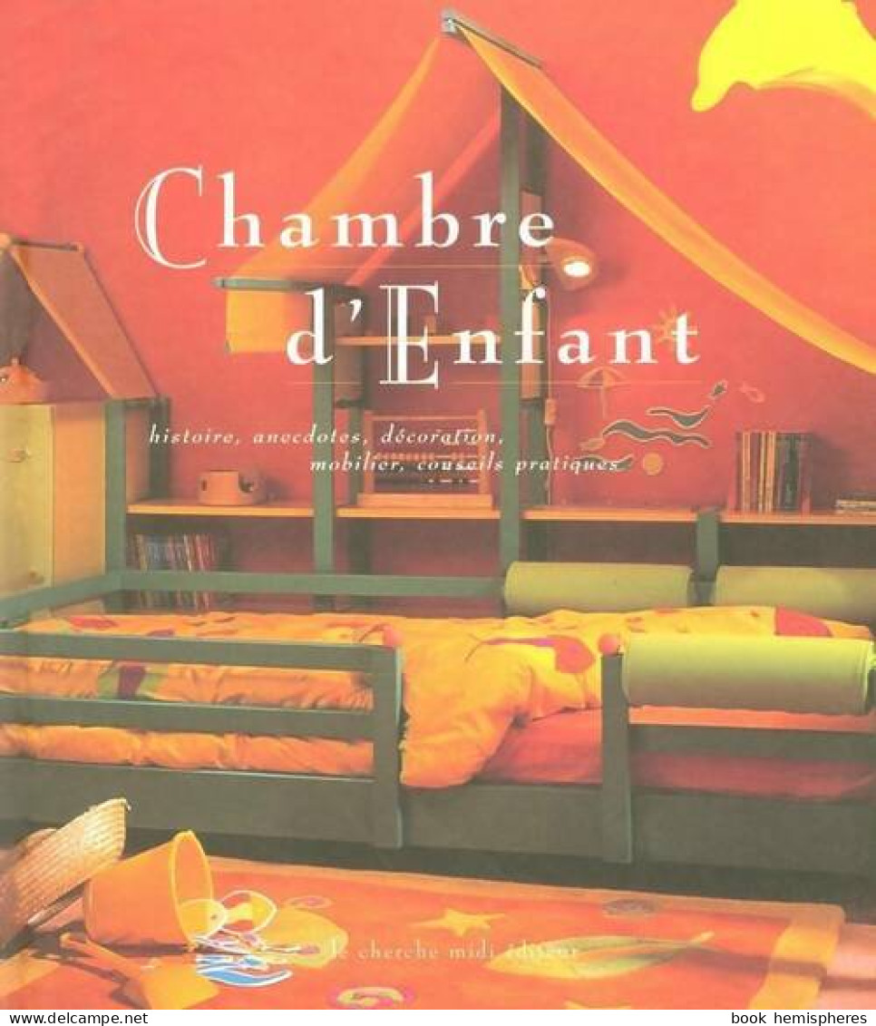 Chambre D'enfant : Histoire Anecdotes Décoration Mobilier Conseils Pratiques (2001) De Laurence Egill - Home Decoration