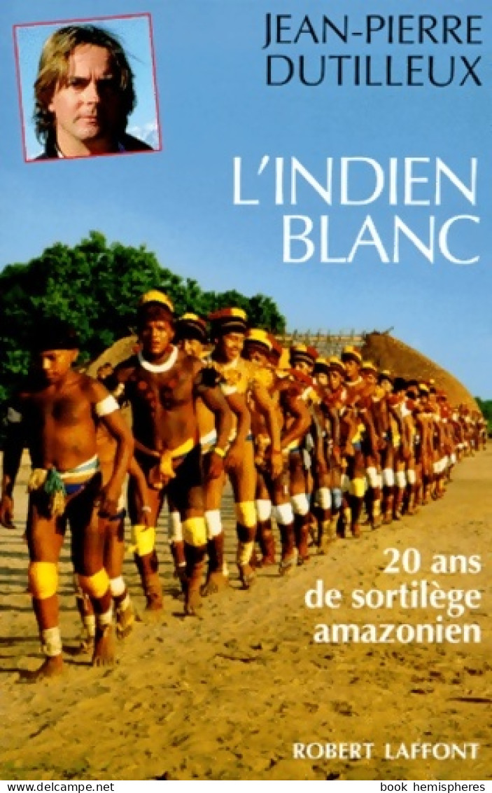 L'Indien Blanc : Vingt Ans De Sortilège Amazonien (1994) De Jean-Pierre Dutilleux - Reisen