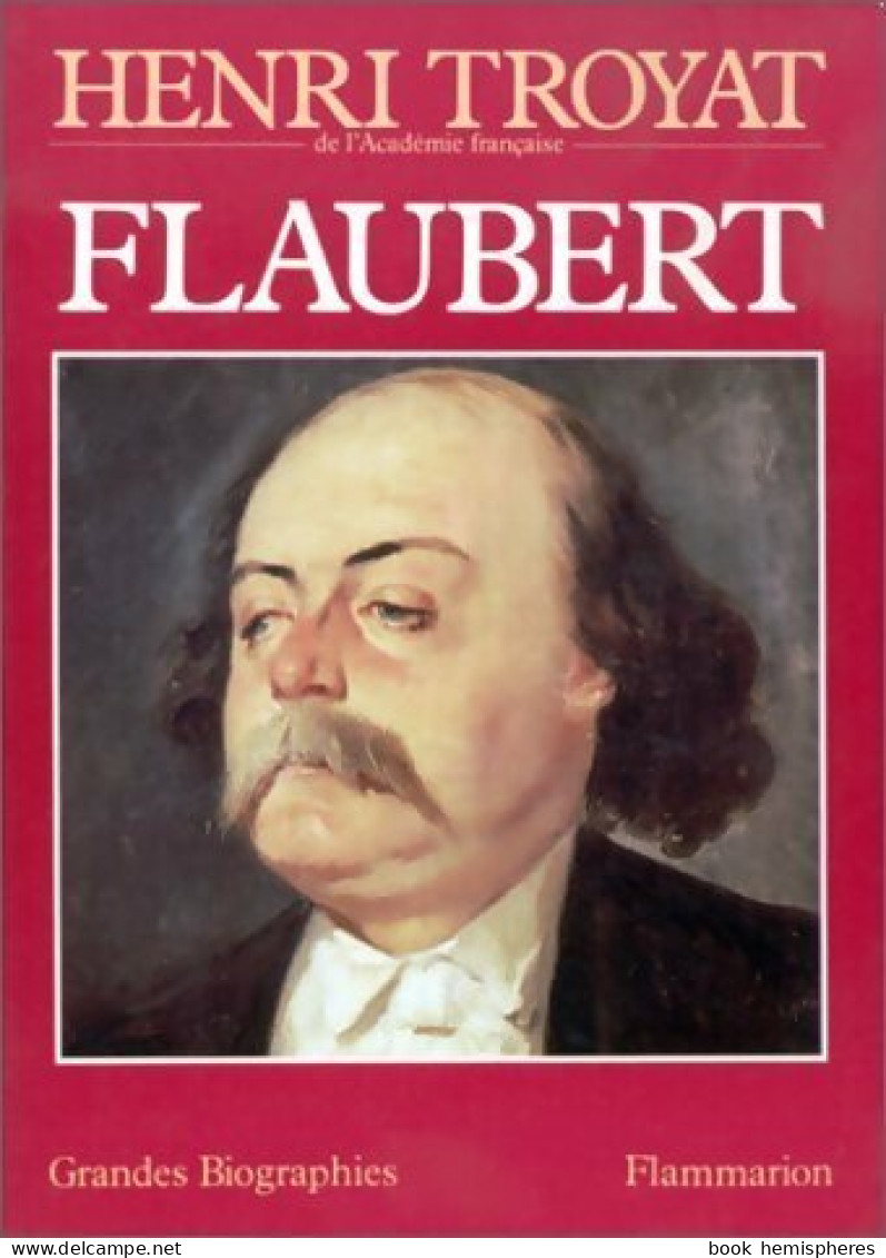 Flaubert (1988) De Henri Troyat - Biographie