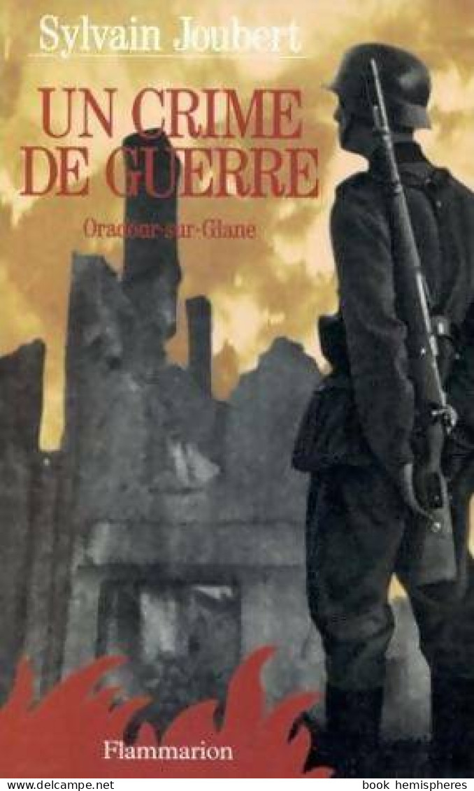 Un Crime De Guerre. Oradour-sur-Glane (1993) De Sylvain Joubert - Historisch