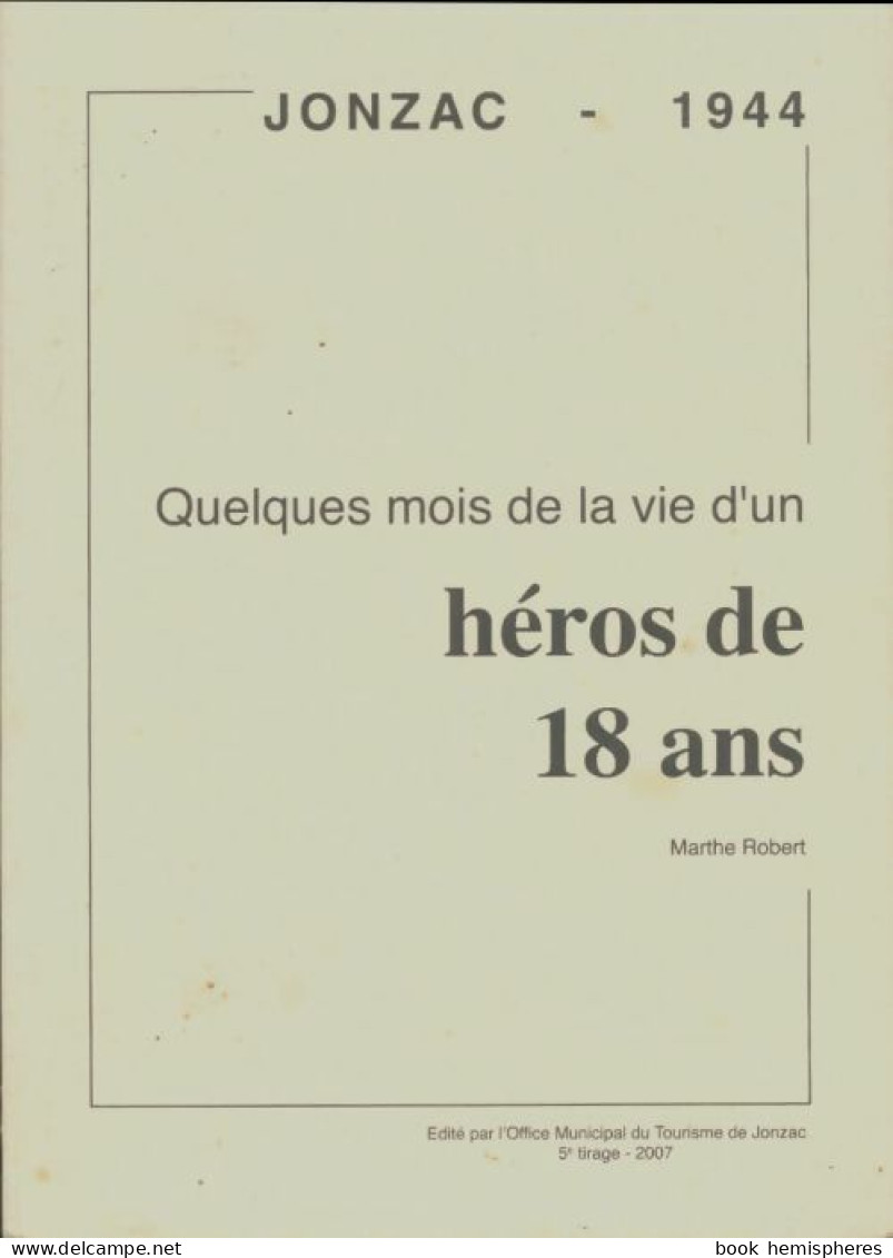 Quelques Mois De La Vie D'un Héros De 18 Ans (2007) De Marthe Robert - Weltkrieg 1939-45