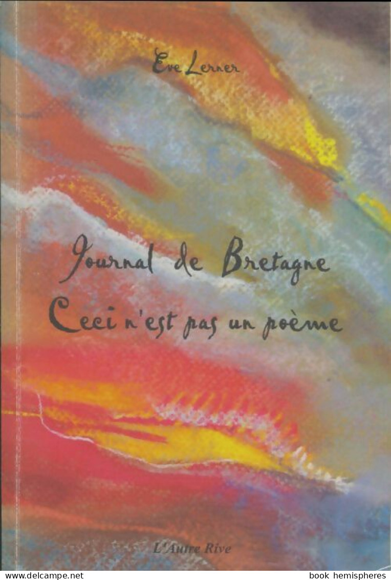 Journal De Bretagne. Ceci N'est Pas Un Poème (2008) De Eve Lerner - Autres & Non Classés