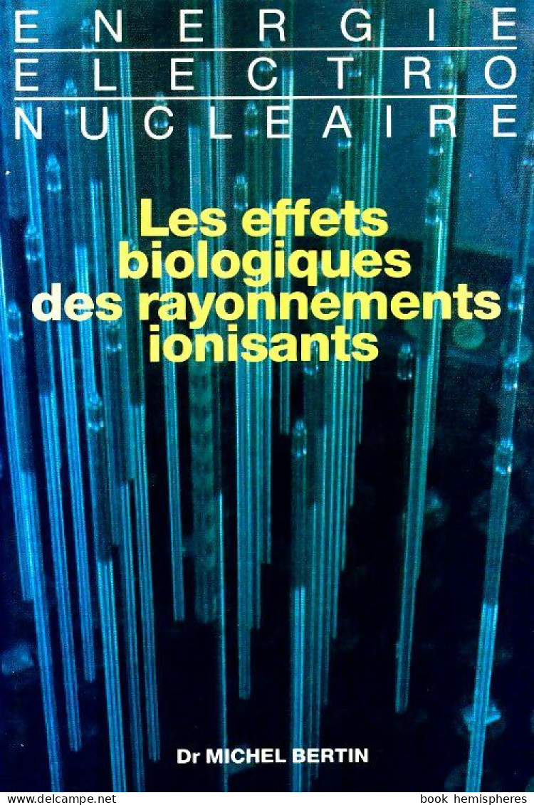 Les Effets Biologiques Des Rayonnements Ionisants (1987) De Gilbert Bertin - Sciences