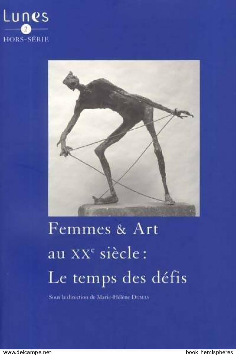 Femmes & Art Au XXe Siècle : Le Temps Des Défis (2000) De Marie-Hélène Dumas - Art