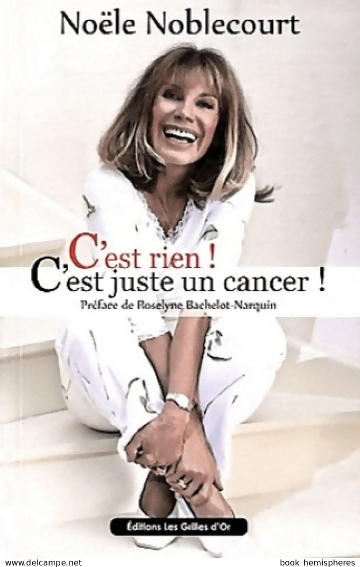 C'est Rien ! C'est Juste Un Cancer ! (2012) De Noële Noblecourt - Health