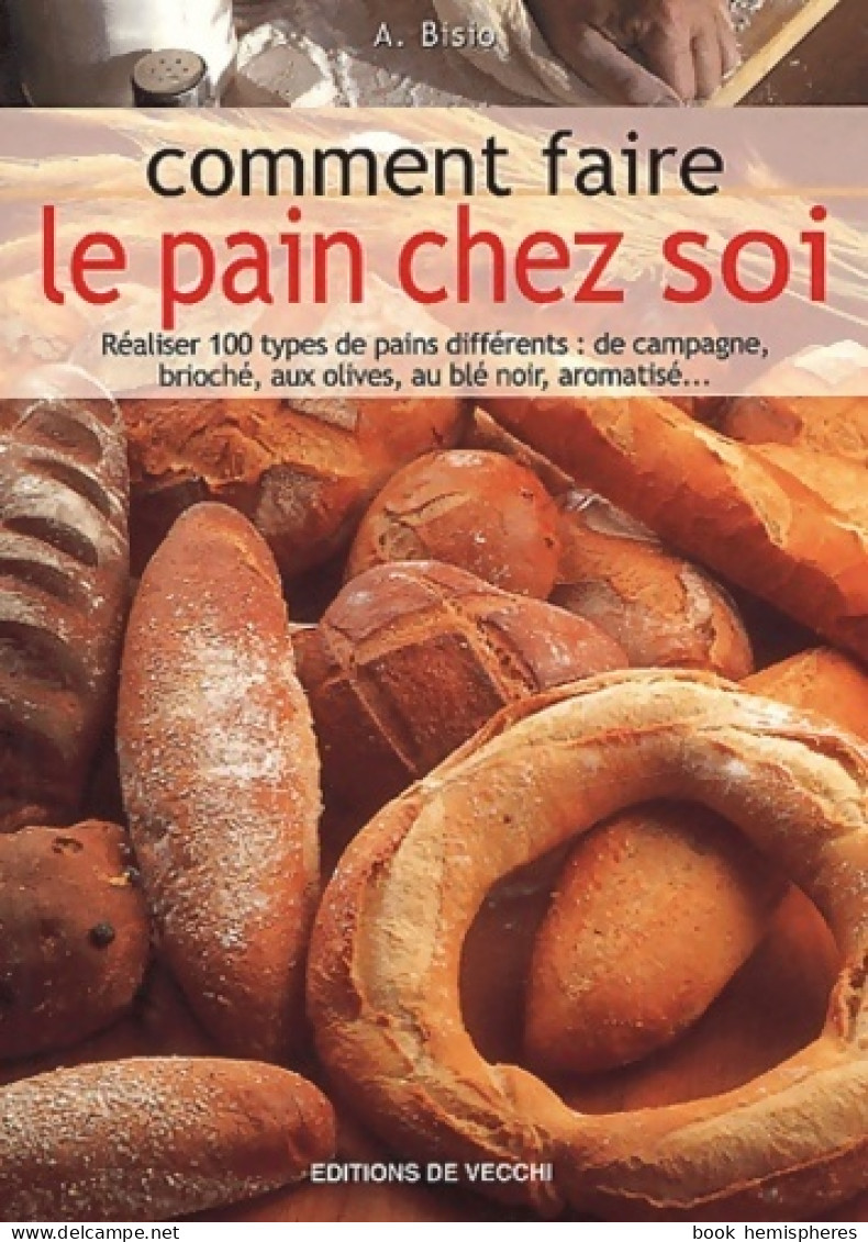 Comment Faire Le Pain Chez Soi (2003) De A. Bisio - Gastronomie