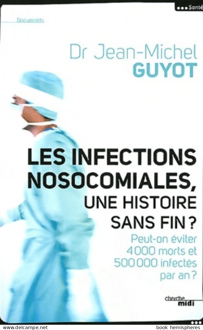 Les Infections Nosocomiales Une Histoire Sans Fin ? (2012) De Jean-Michel Guyot - Sciences