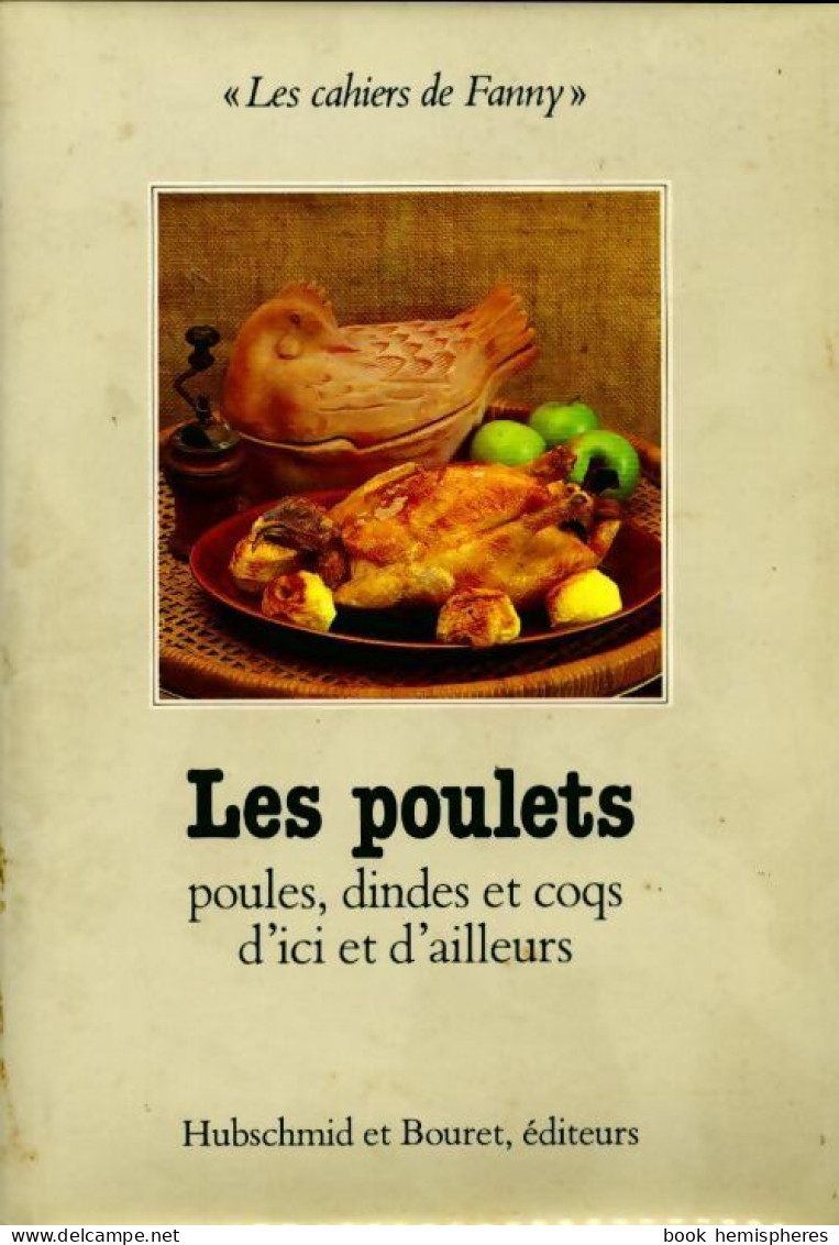 Les Poulets. Poules Dindes Et Coqs D'ici Et D'ailleurs (1983) De Odette Reige - Gastronomie