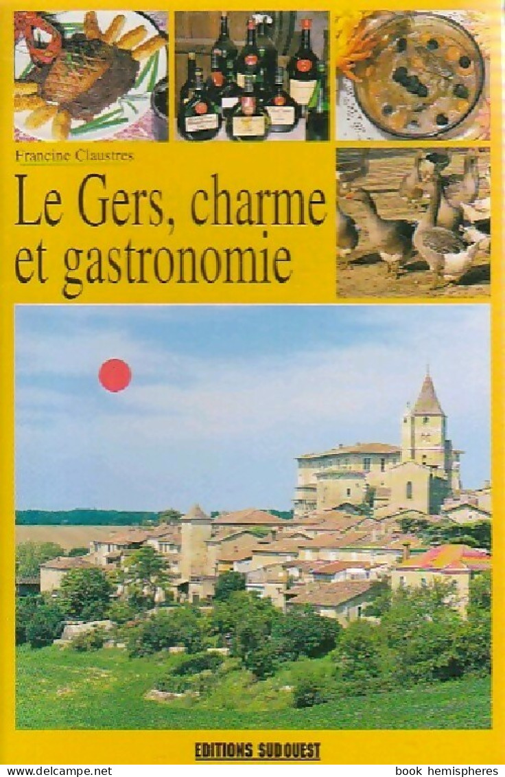 Le Gers, Charme Et Gastronomie (1999) De Francine Claustres - Gastronomia