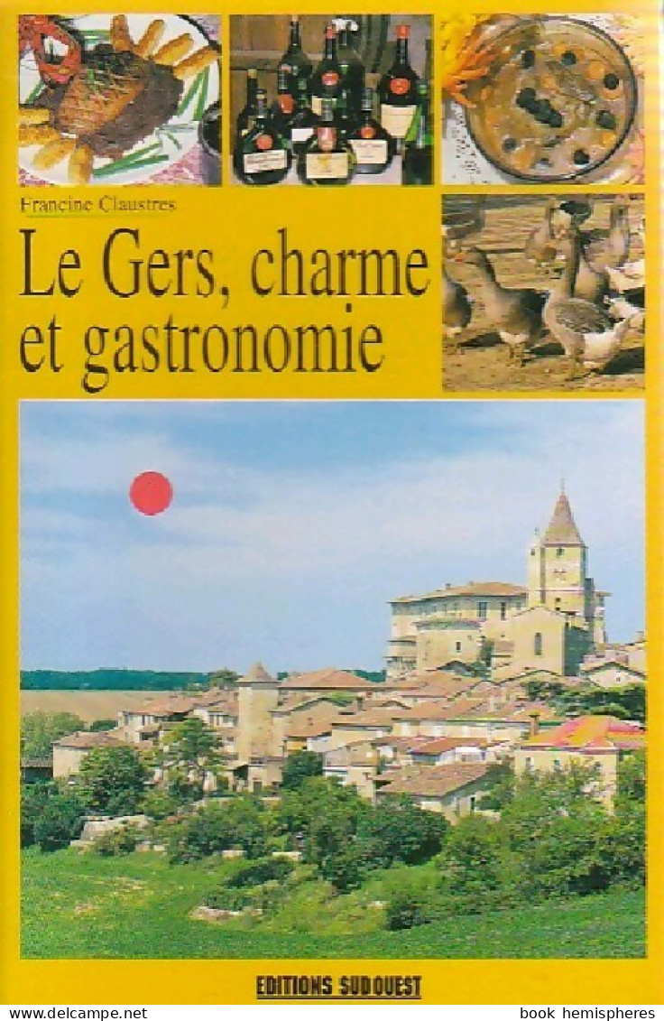 Le Gers, Charme Et Gastronomie (1999) De Francine Claustres - Gastronomía