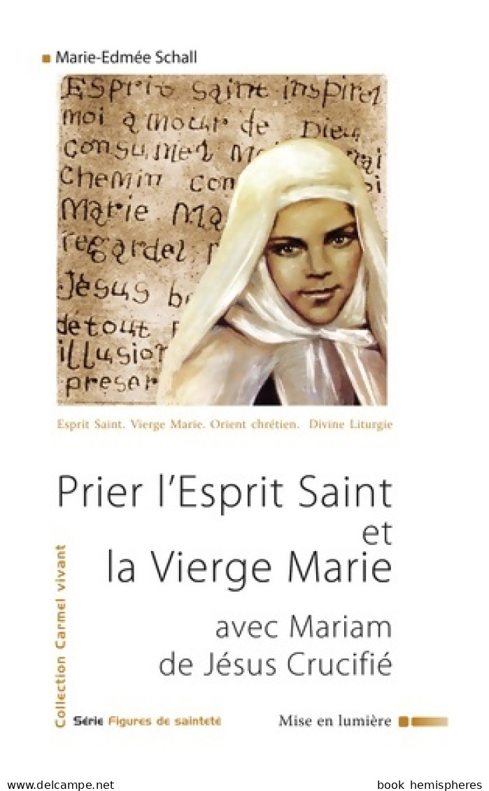 Prier L'esprit Saint Et La Vierge Marie Avec Mariam De Jésus Crucifié (2012) De Soeur Marie-Edmée Schall - Religion