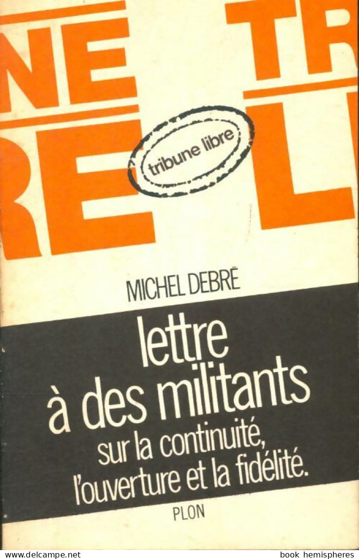 Lettres à Des Militants Sur La Continuité, L'ouverture Et La Fidélité. (1970) De Michel Debré - Politique