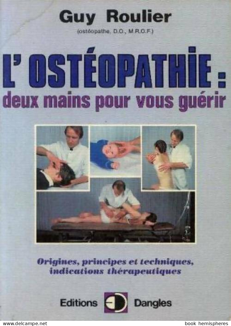 L'ostéopathie : Deux Mains Pour Vous Guérir (1987) De Guy Roulier - Santé