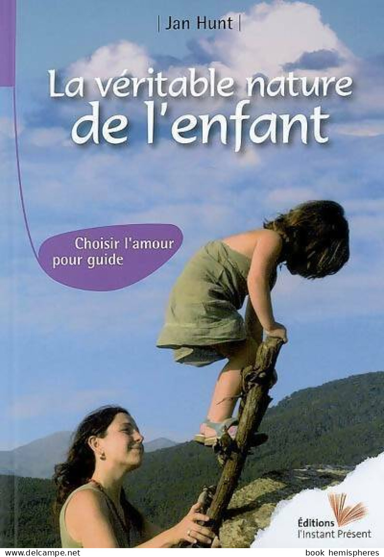 La Véritable Nature De L'enfant. Choisir L'amour Pour Guide (2007) De Jan Hunt - Santé