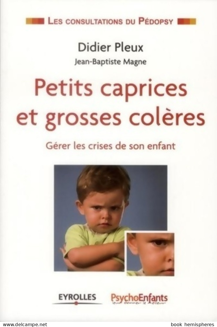 Petits Caprices Et Grosses Colères. Gérer Les Crises De Son Enfant. (2012) De Didier Pleux - Salud