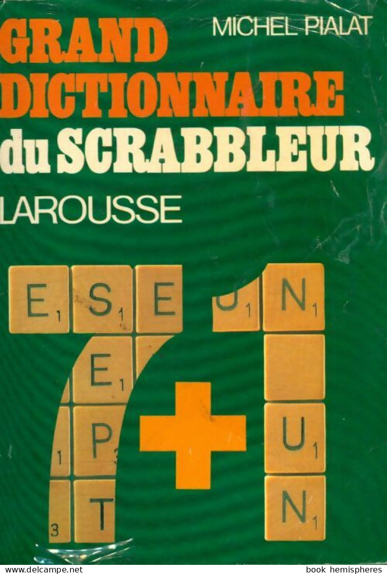 Grand Dictionnaire Du Scrabbleur : 7 + 1 Conforme Au Petit Larousse Illustré éditions 1981 à 1983 Et Co - Dictionaries