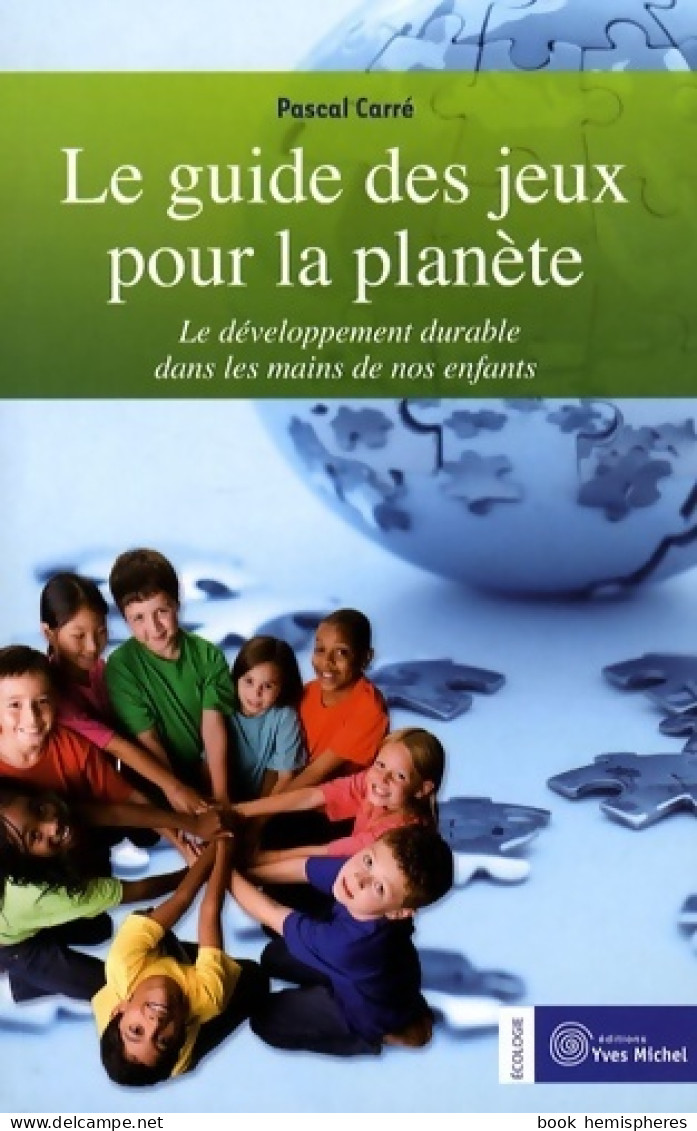 Le Guide Des Jeux Pour La Planète : Le Développement Durable Dans Les Mains De Nos Enfants (2008) De Pa - Nature