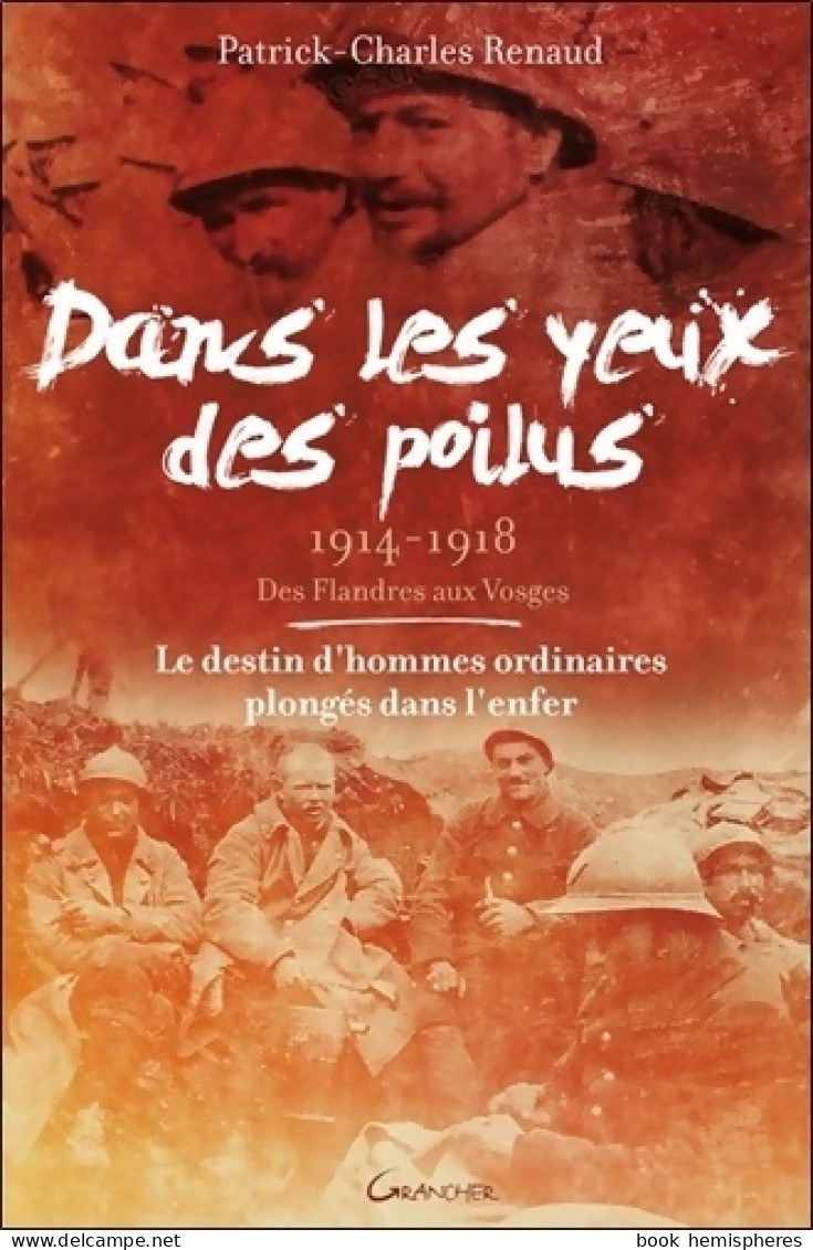 Dans Les Yeux Des Poilus - 1914-1918 - Des Flandres Aux Vosges (2015) De Patrick Charles Renaud - Guerre 1914-18