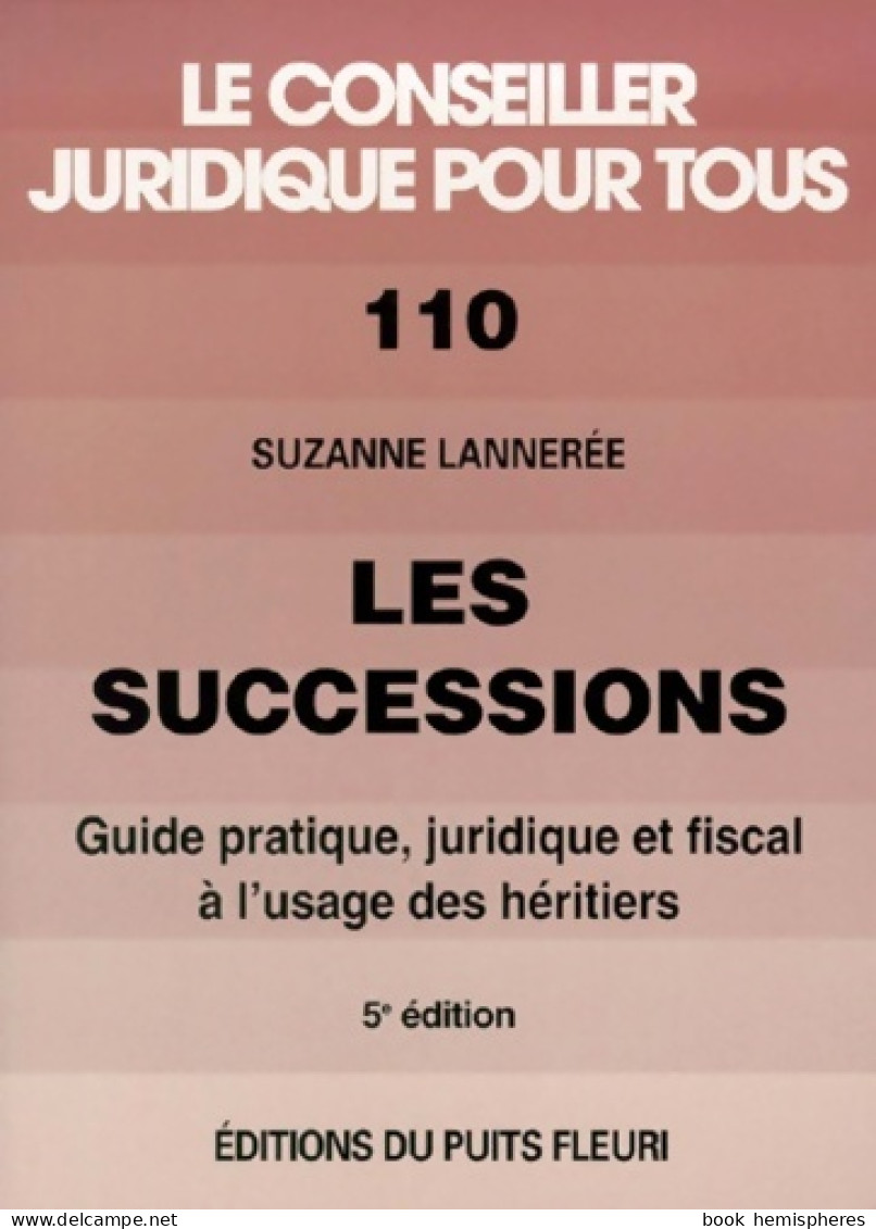 Les Successions. Guide Pratique Juridique Et Fiscal à L'usage Des Héritiers Numéro 110 5ème édition (1999) De - Recht