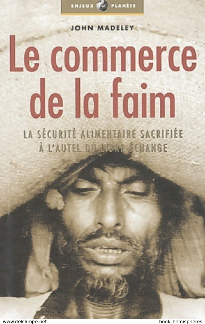 Le Commerce De La Faim (2002) De John Madeley - Economía