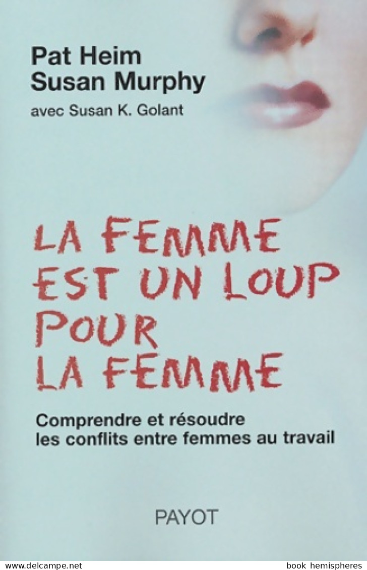 La Femme Est Un Loup Pour La Femme : Comprendre Et Résoudre Les Conflits Entre Femmes (2004) De Pat H - Economia