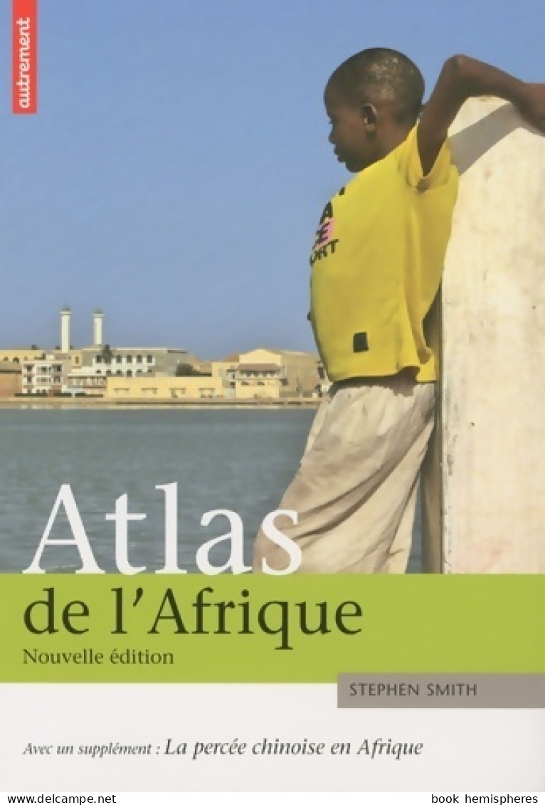 Atlas De L'Afrique (2009) De Stephen Smith - Aardrijkskunde