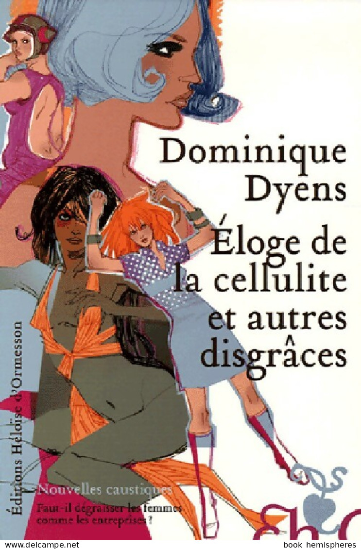 Eloge De La Cellulite Et Autres Disgrâces (2006) De Dominique Dyens - Nature