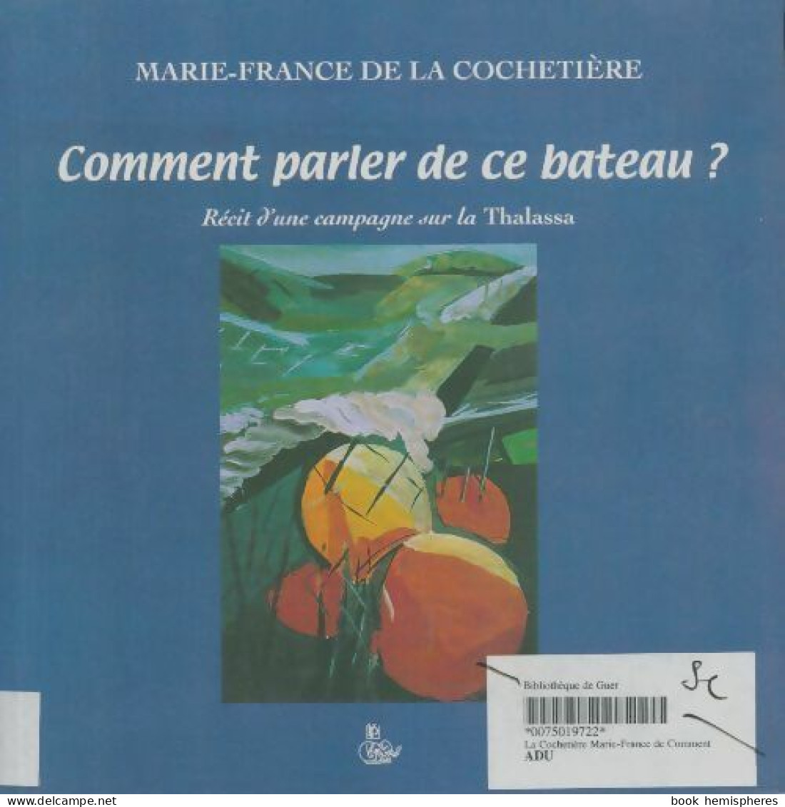 Comment Parler De Ce Bateau ? : Récit D'une Campagne Sur La Thalassa (2000) De Marie-France De La C - Viajes