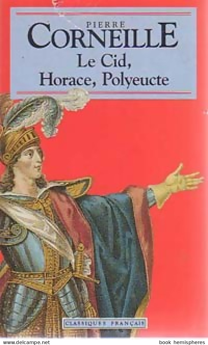 Le Cid / Horace / Polyeucte (1993) De Pierre Corneille - Autres & Non Classés