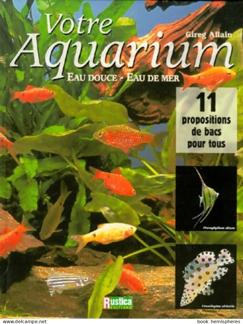 Votre Aquarium : Eau Douce Eau De Mer (1999) De Gireg Allain - Autres & Non Classés