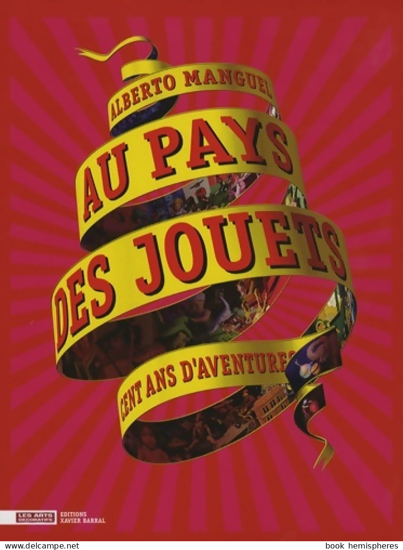 Au Pays Des Jouets - Cent Ans D'aventures (2006) De Alberto Manguel - Kunst