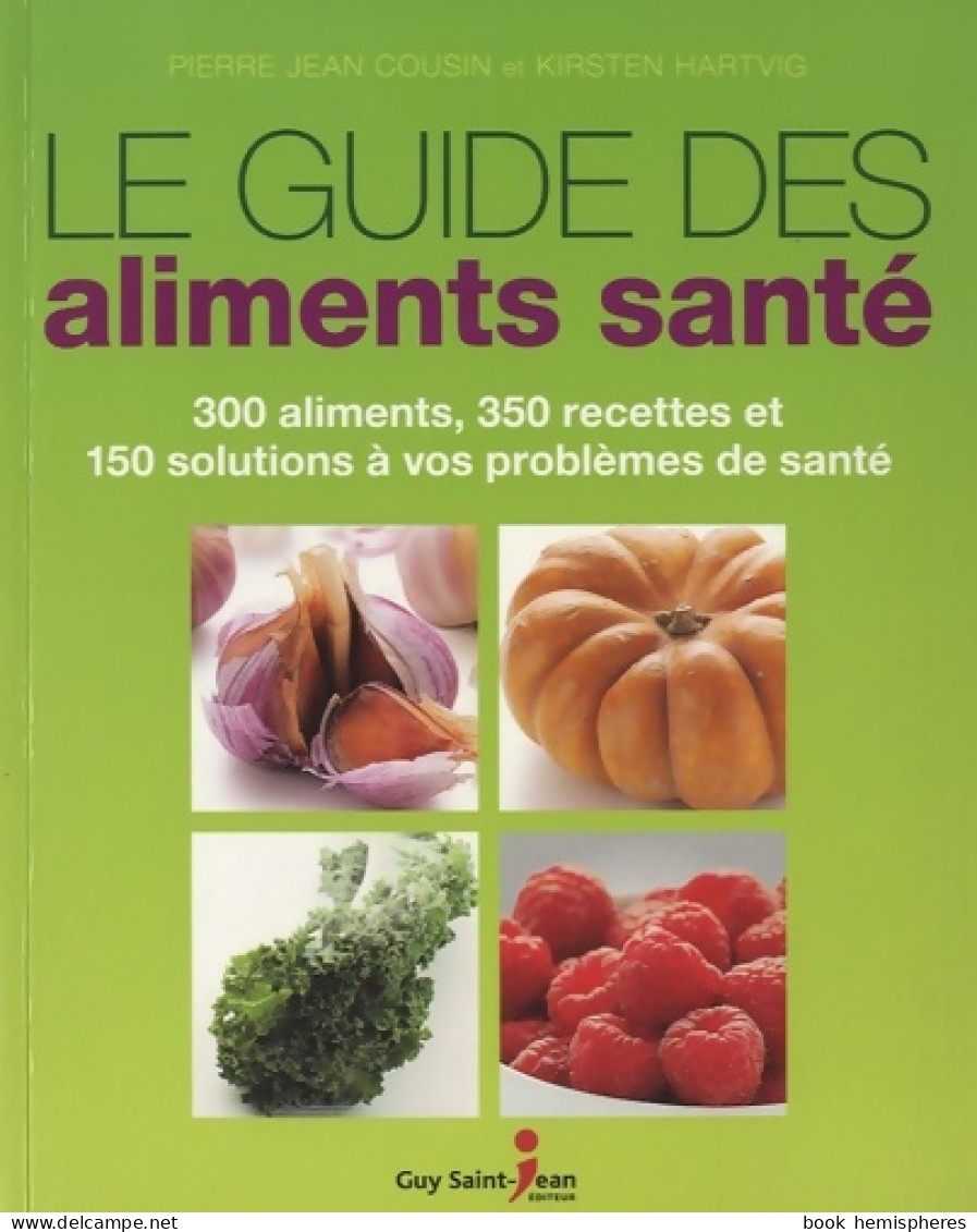 Le Guide Des Aliments Santé : 300 Aliments 350 Recettes Et 150 Solutions à Vos Problèmes De Santé (2013) De - Gesundheit