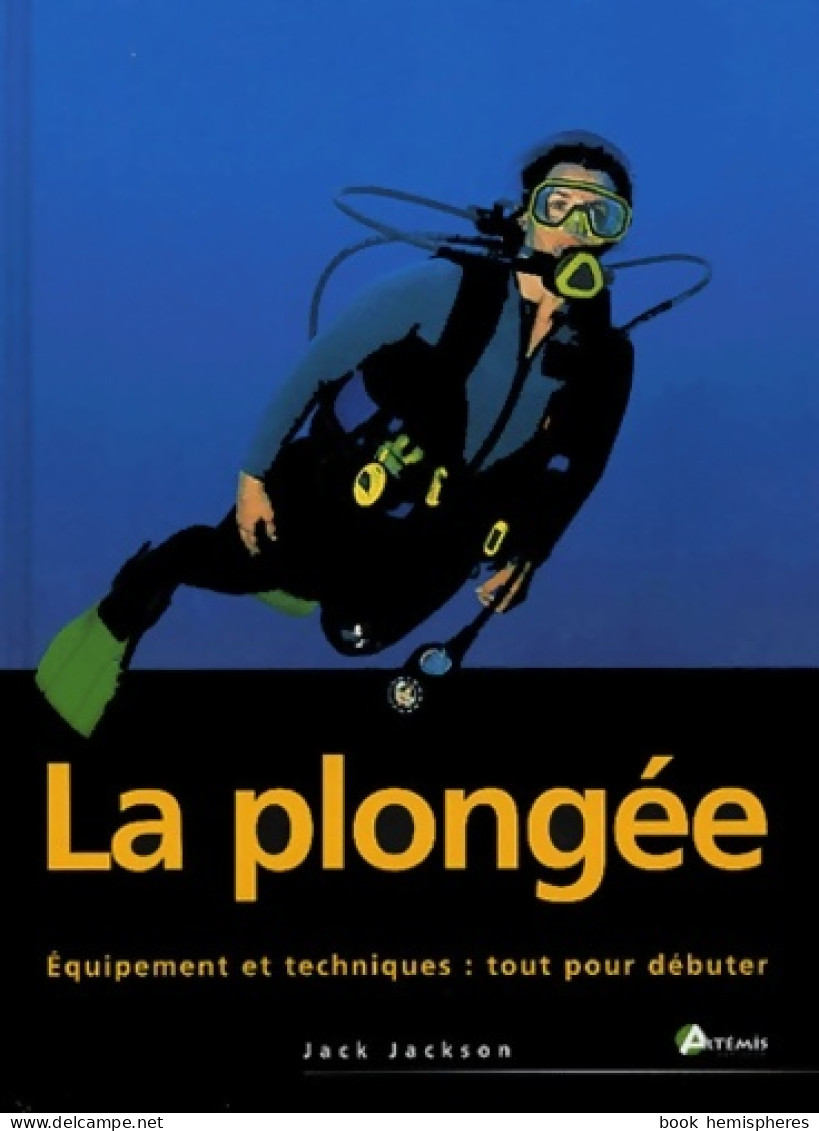 La Plongée - Equipements Et Techniques : Tout Pour Débuter (2001) De Jack Jackson - Deportes