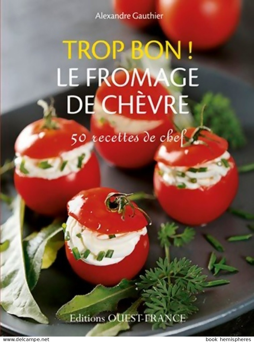 Trop Bon ! Le Fromage De Chèvre (2013) De Alexandre Gauthier - Gastronomia