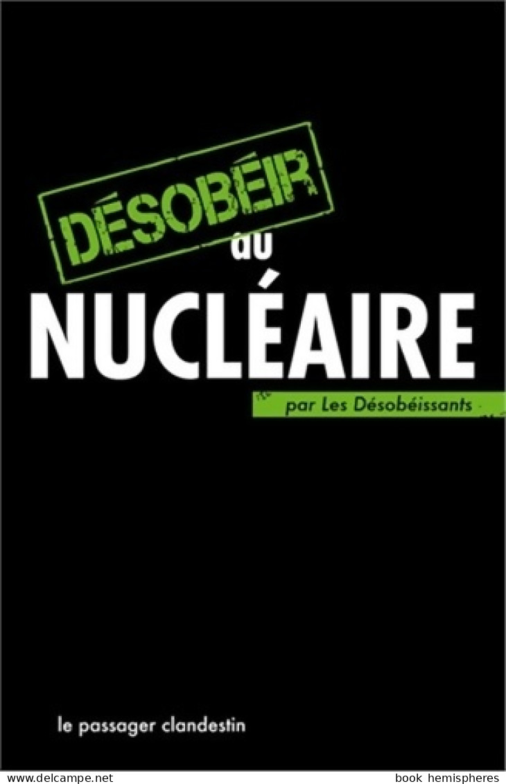 Desobeir Au Nucléaire (2010) De Les Désobéissants - Nature