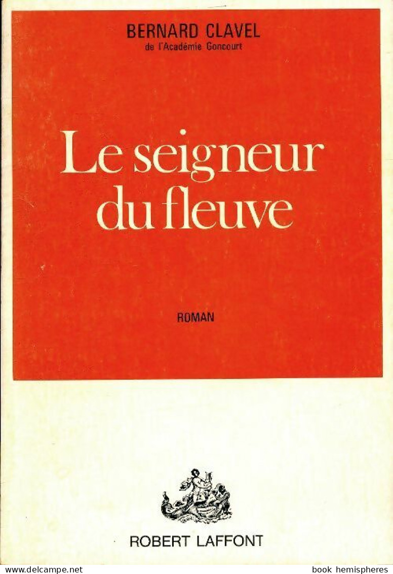 Le Seigneur Du Fleuve (1972) De Bernard Clavel - Historisch